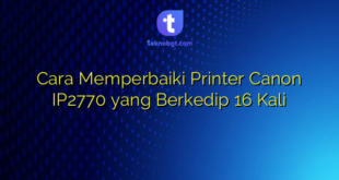 Cara Memperbaiki Printer Canon IP2770 yang Berkedip 16 Kali