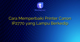 Cara Memperbaiki Printer Canon IP2770 yang Lampu Berkedip