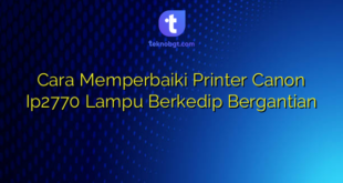 Cara Memperbaiki Printer Canon Ip2770 Lampu Berkedip Bergantian