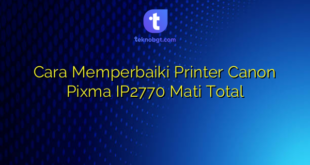Cara Memperbaiki Printer Canon Pixma IP2770 Mati Total