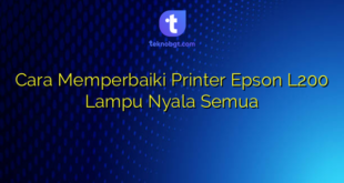Cara Memperbaiki Printer Epson L200 Lampu Nyala Semua