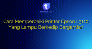 Cara Memperbaiki Printer Epson L3110 Yang Lampu Berkedip Bergantian