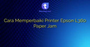 Cara Memperbaiki Printer Epson L360 Paper Jam