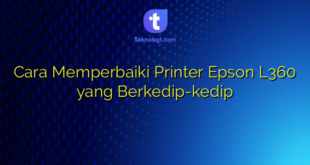 Cara Memperbaiki Printer Epson L360 yang Berkedip-kedip