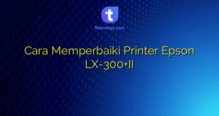 Cara Memperbaiki Printer Epson LX-300+II