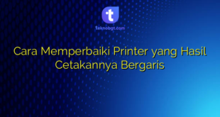 Cara Memperbaiki Printer yang Hasil Cetakannya Bergaris