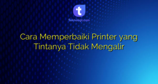 Cara Memperbaiki Printer yang Tintanya Tidak Mengalir