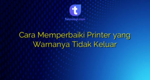 Cara Memperbaiki Printer yang Warnanya Tidak Keluar