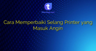 Cara Memperbaiki Selang Printer yang Masuk Angin