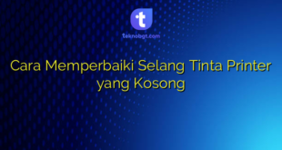 Cara Memperbaiki Selang Tinta Printer yang Kosong