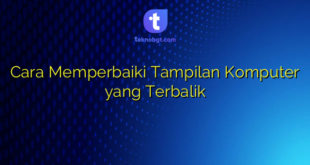 Cara Memperbaiki Tampilan Komputer yang Terbalik