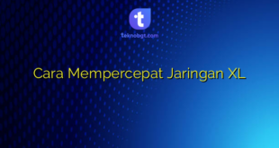 Cara Mempercepat Jaringan XL