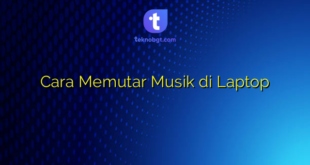 Cara Memutar Musik di Laptop