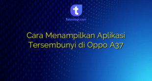 Cara Menampilkan Aplikasi Tersembunyi di Oppo A37