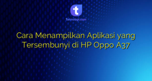 Cara Menampilkan Aplikasi yang Tersembunyi di HP Oppo A37
