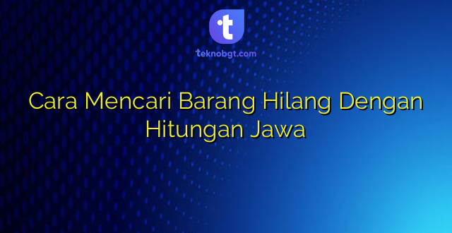 Cara Mencari Barang Hilang Dengan Hitungan Jawa