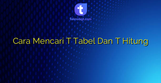 Cara Mencari T Tabel Dan T Hitung