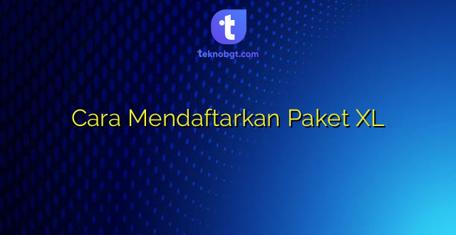 Cara Mendaftarkan Paket XL