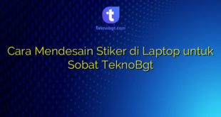 Cara Mendesain Stiker di Laptop untuk Sobat TeknoBgt