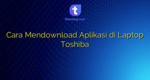 Cara Mendownload Aplikasi di Laptop Toshiba