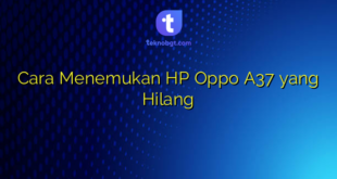 Cara Menemukan HP Oppo A37 yang Hilang