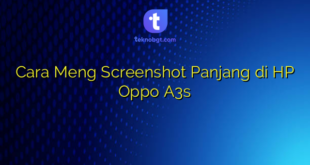 Cara Meng Screenshot Panjang di HP Oppo A3s
