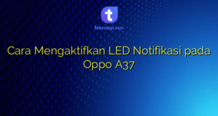 Cara Mengaktifkan LED Notifikasi pada Oppo A37