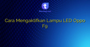 Cara Mengaktifkan Lampu LED Oppo F9