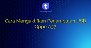 Cara Mengaktifkan Penambatan USB Oppo A37