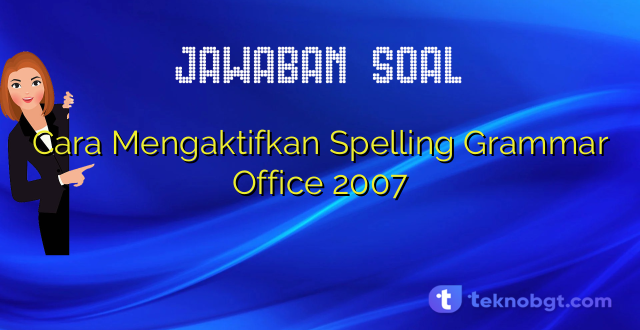 Cara Mengaktifkan Spelling Grammar Office 2007