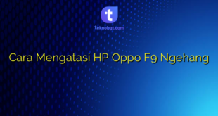 Cara Mengatasi HP Oppo F9 Ngehang