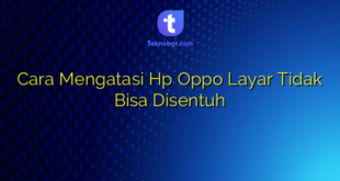 Cara Mengatasi Hp Oppo Layar Tidak Bisa Disentuh