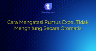 Cara Mengatasi Rumus Excel Tidak Menghitung Secara Otomatis