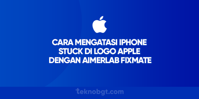 Cara-Mengatasi-iPhone-Stuck-di-Logo-Apple-dengan-AimerLab-FixMate