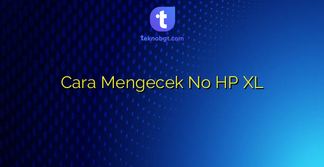 Cara Mengecek No HP XL