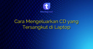 Cara Mengeluarkan CD yang Tersangkut di Laptop