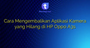 Cara Mengembalikan Aplikasi Kamera yang Hilang di HP Oppo A3s