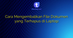 Cara Mengembalikan File Dokumen yang Terhapus di Laptop