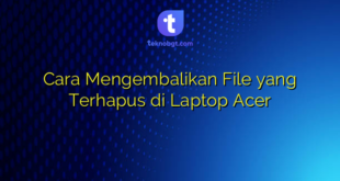 Cara Mengembalikan File yang Terhapus di Laptop Acer