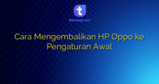 Cara Mengembalikan HP Oppo ke Pengaturan Awal