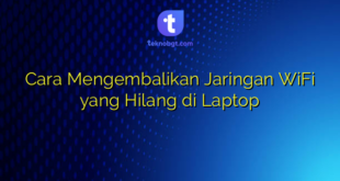 Cara Mengembalikan Jaringan WiFi yang Hilang di Laptop