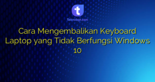Cara Mengembalikan Keyboard Laptop yang Tidak Berfungsi Windows 10