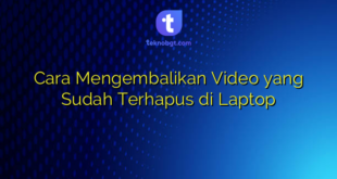 Cara Mengembalikan Video yang Sudah Terhapus di Laptop