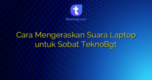 Cara Mengeraskan Suara Laptop untuk Sobat TeknoBgt