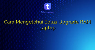 Cara Mengetahui Batas Upgrade RAM Laptop