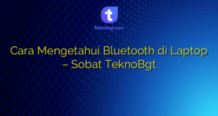 Cara Mengetahui Bluetooth di Laptop – Sobat TeknoBgt