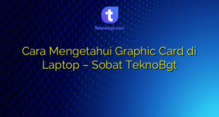 Cara Mengetahui Graphic Card di Laptop – Sobat TeknoBgt