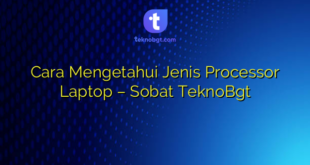 Cara Mengetahui Jenis Processor Laptop – Sobat TeknoBgt