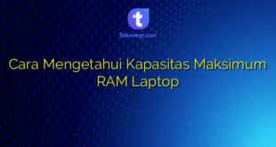 Cara Mengetahui Kapasitas Maksimum RAM Laptop