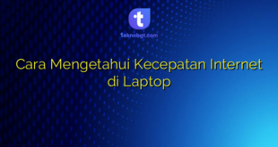 Cara Mengetahui Kecepatan Internet di Laptop
